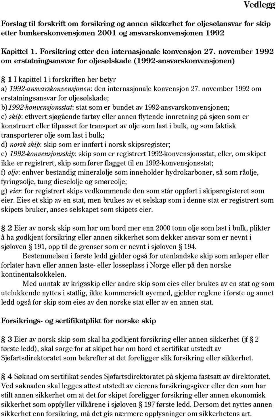 november 1992 om erstatningsansvar for oljesølskade (1992-ansvarskonvensjonen) 1 I kapittel 1 i forskriften her betyr a) 1992-ansvarskonvensjonen: den internasjonale konvensjon 27.