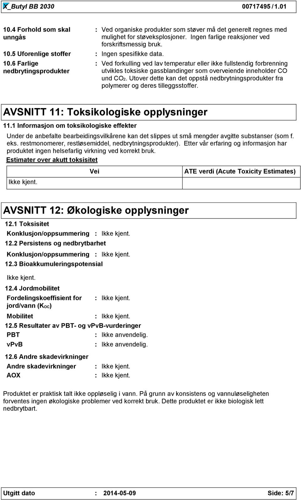 Ved forkulling ved lav temperatur eller ikke fullstendig forbrenning utvikles toksiske gassblandinger som overveiende inneholder CO und CO2.