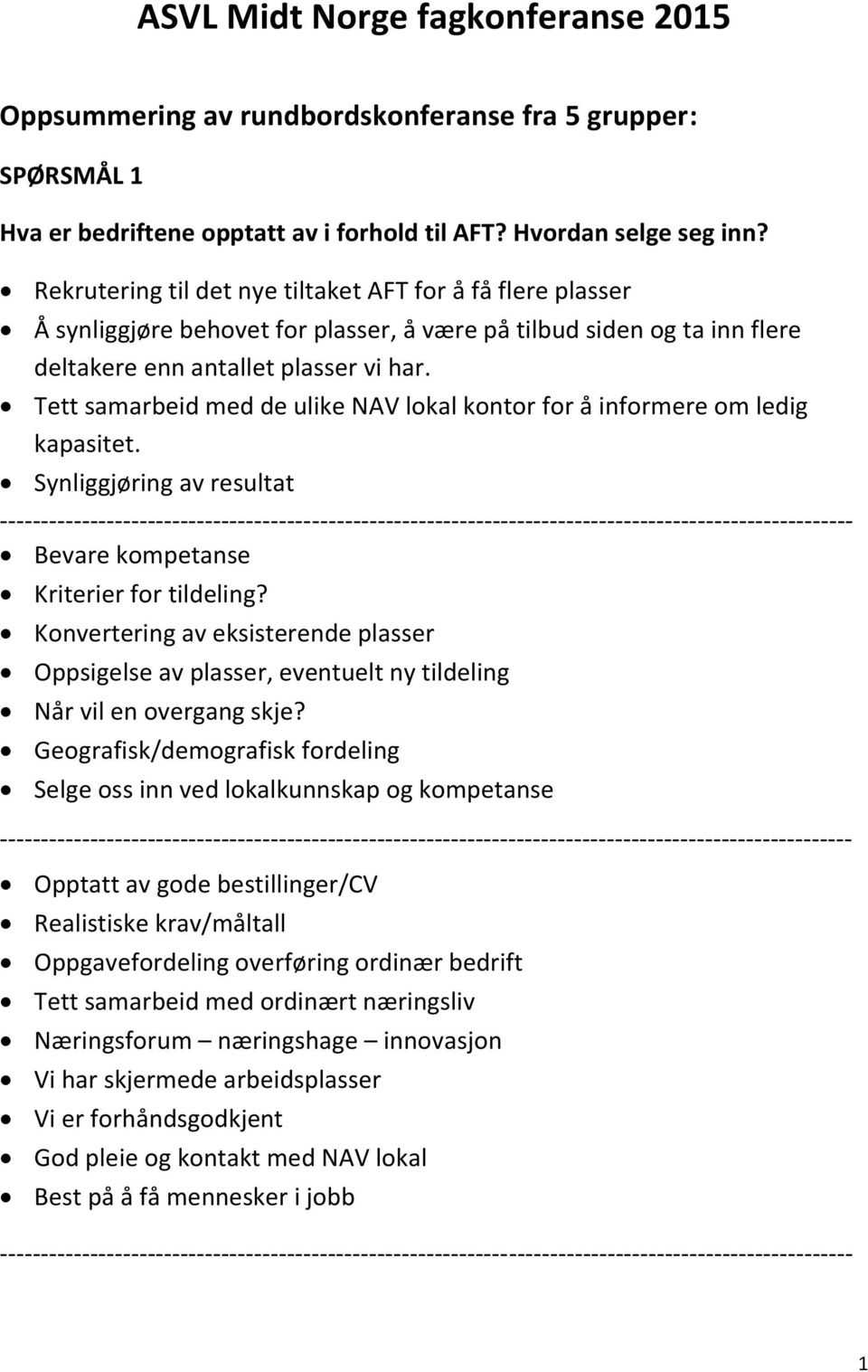 Tett samarbeid med de ulike NAV lokal kontor for å informere om ledig kapasitet. Synliggjøring av resultat Bevare kompetanse Kriterier for tildeling?