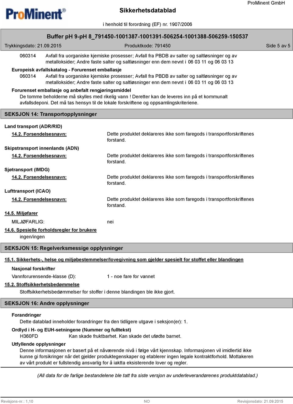 Deretter kan de leveres inn på et kommunalt avfallsdeponi. Det må tas hensyn til de lokale forskriftene og oppsamlingskriteriene.