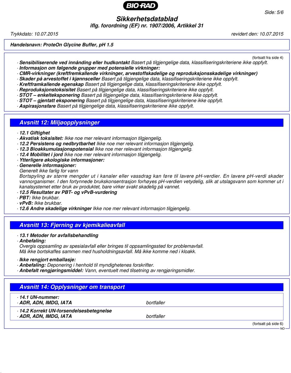 Basert på tilgjengelige data, klassifiseringskriteriene ikke oppfylt. Kreftframkallende egenskap Basert på tilgjengelige data, klassifiseringskriteriene ikke oppfylt.