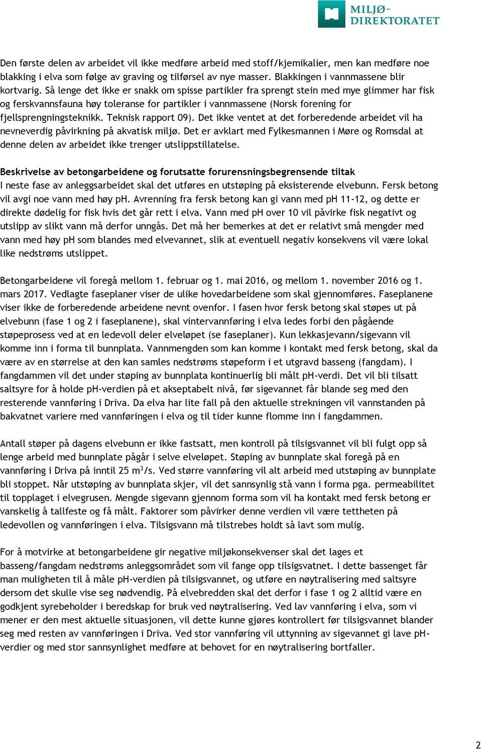 Teknisk rapport 0). et ikke ventet at det forberedende arbeidet vil ha nevneverdig påvirkning på akvatisk miljø.