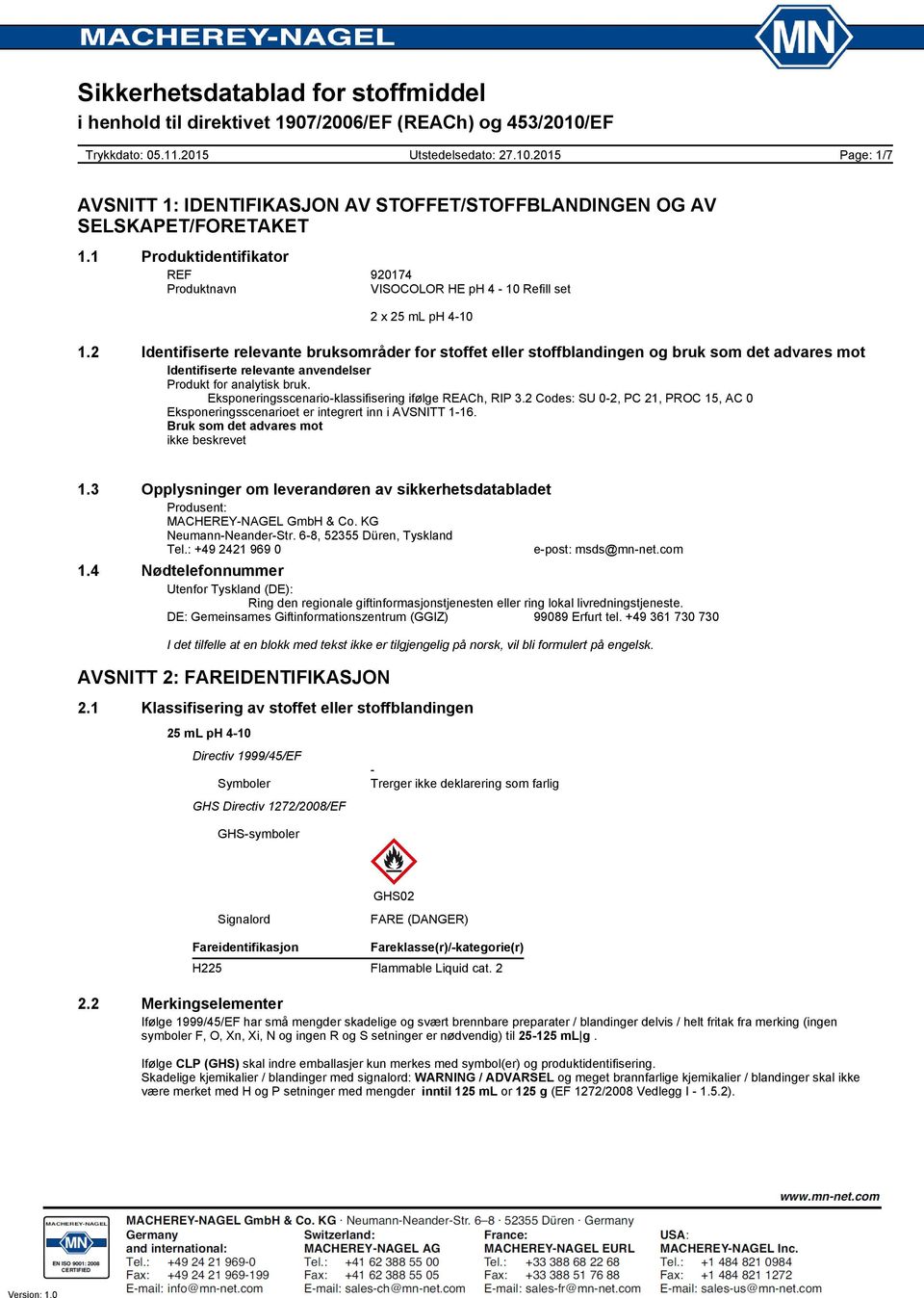 Eksponeringsscenario-klassifisering ifølge REACh, RIP 3.2 Codes: SU 0-2, PC 21, PROC 15, AC 0 Eksponeringsscenarioet er integrert inn i AVSNITT 1-16. Bruk som det advares mot ikke beskrevet 1.