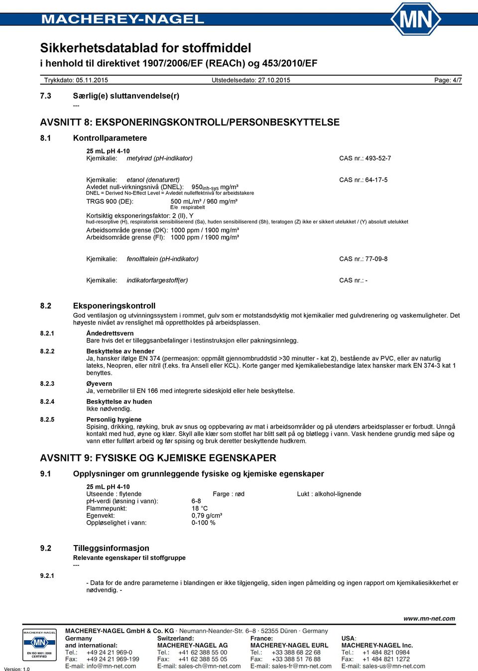 : 64-17-5 Avledet null-virkningsnivå (DNEL): 950 inh-sys mg/m³ DNEL = Derived No-Effect Level = Avledet nulleffektnivå for arbeidstakere TRGS 900 (DE): 500 ml/m³ / 960 mg/m³ E/e respirabelt