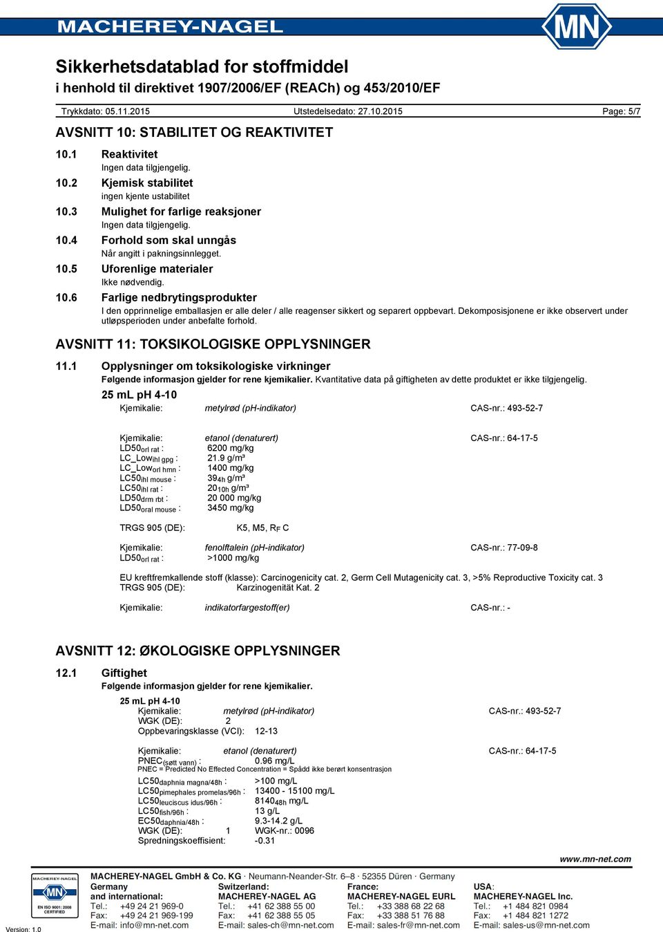 Dekomposisjonene er ikke observert under utløpsperioden under anbefalte forhold. AVSNITT 11: TOKSIKOLOGISKE OPPLYSNINGER 11.