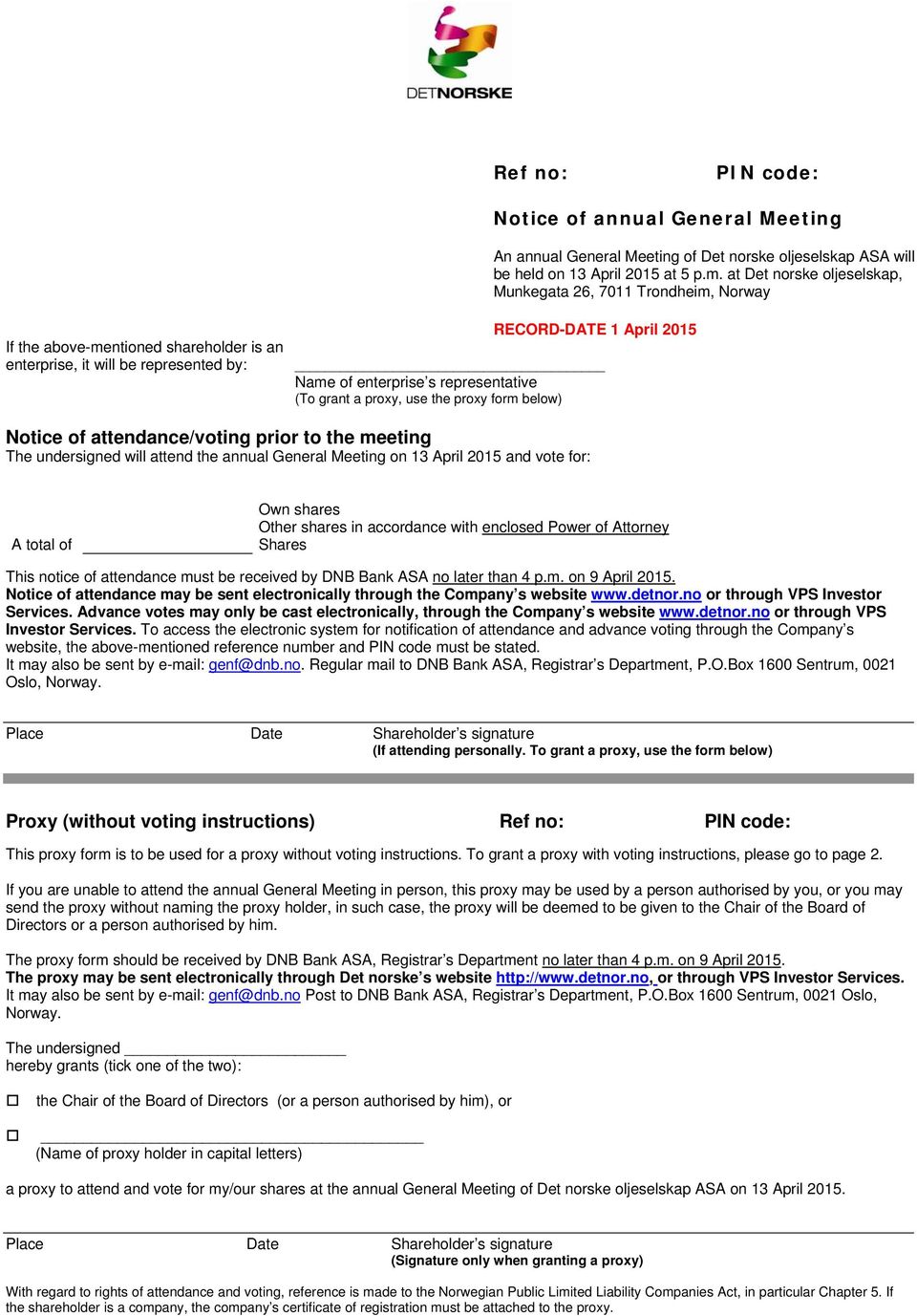 representative (To grant a proxy, use the proxy form below) Notice of attendance/voting prior to the meeting The undersigned will attend the annual General Meeting on 13 April 2015 and vote for: A