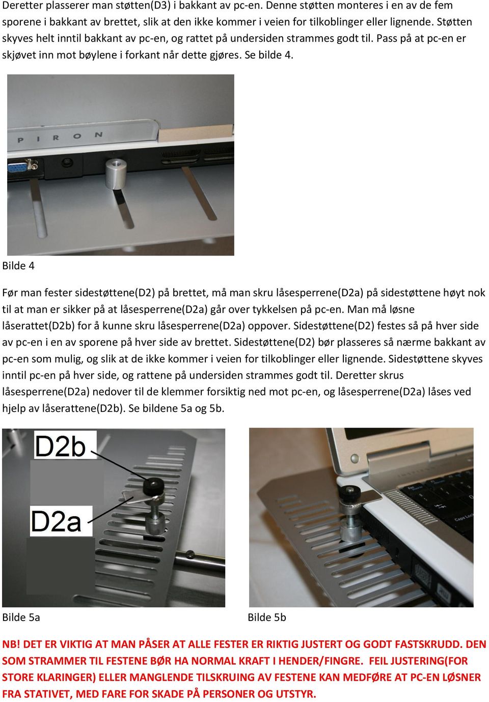 Bilde 4 Før man fester sidestøttene(d2) på brettet, må man skru låsesperrene(d2a) på sidestøttene høyt nok til at man er sikker på at låsesperrene(d2a) går over tykkelsen på pc-en.