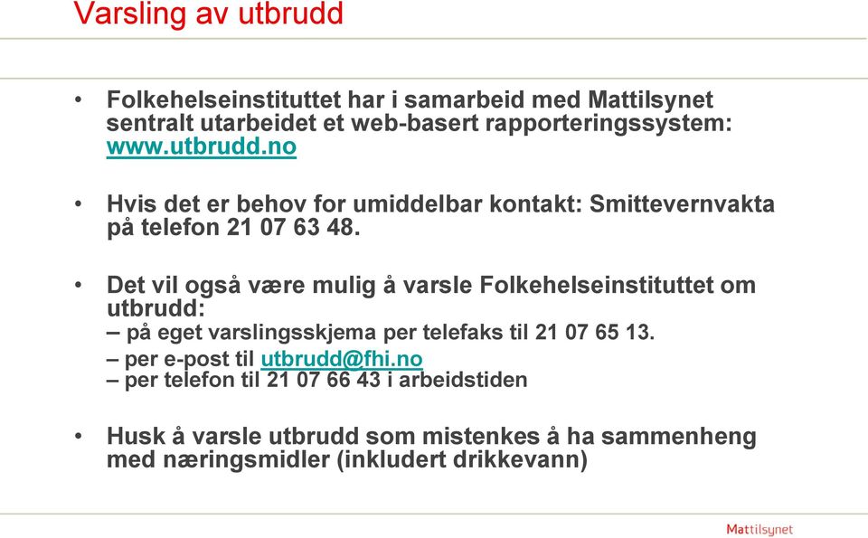 Det vil også være mulig å varsle Folkehelseinstituttet om utbrudd: på eget varslingsskjema per telefaks til 21 07 65 13.