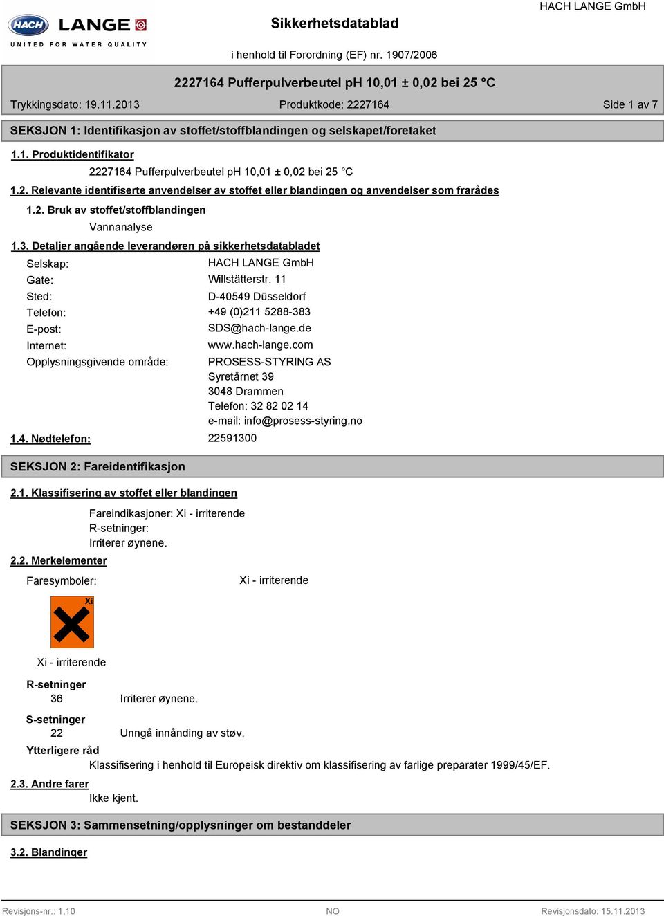 Detaljer angående leverandøren på sikkerhetsdatabladet Selskap: Gate: Willstätterstr. 11 Sted: D-40549 Düsseldorf Telefon: +49 (0)211 5288-383 E-post: Internet: SDS@hach-lange.