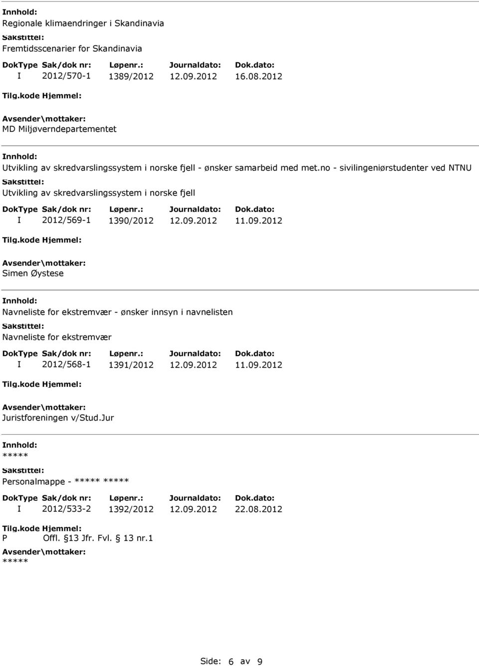 no - sivilingeniørstudenter ved NTN tvikling av skredvarslingssystem i norske fjell 2012/569-1 1390/2012 Simen Øystese