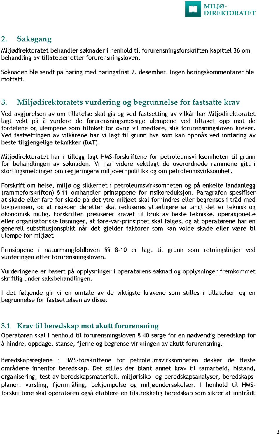 Miljødirektoratets vurdering og begrunnelse for fastsatte krav Ved avgjørelsen av om tillatelse skal gis og ved fastsetting av vilkår har Miljødirektoratet lagt vekt på å vurdere de