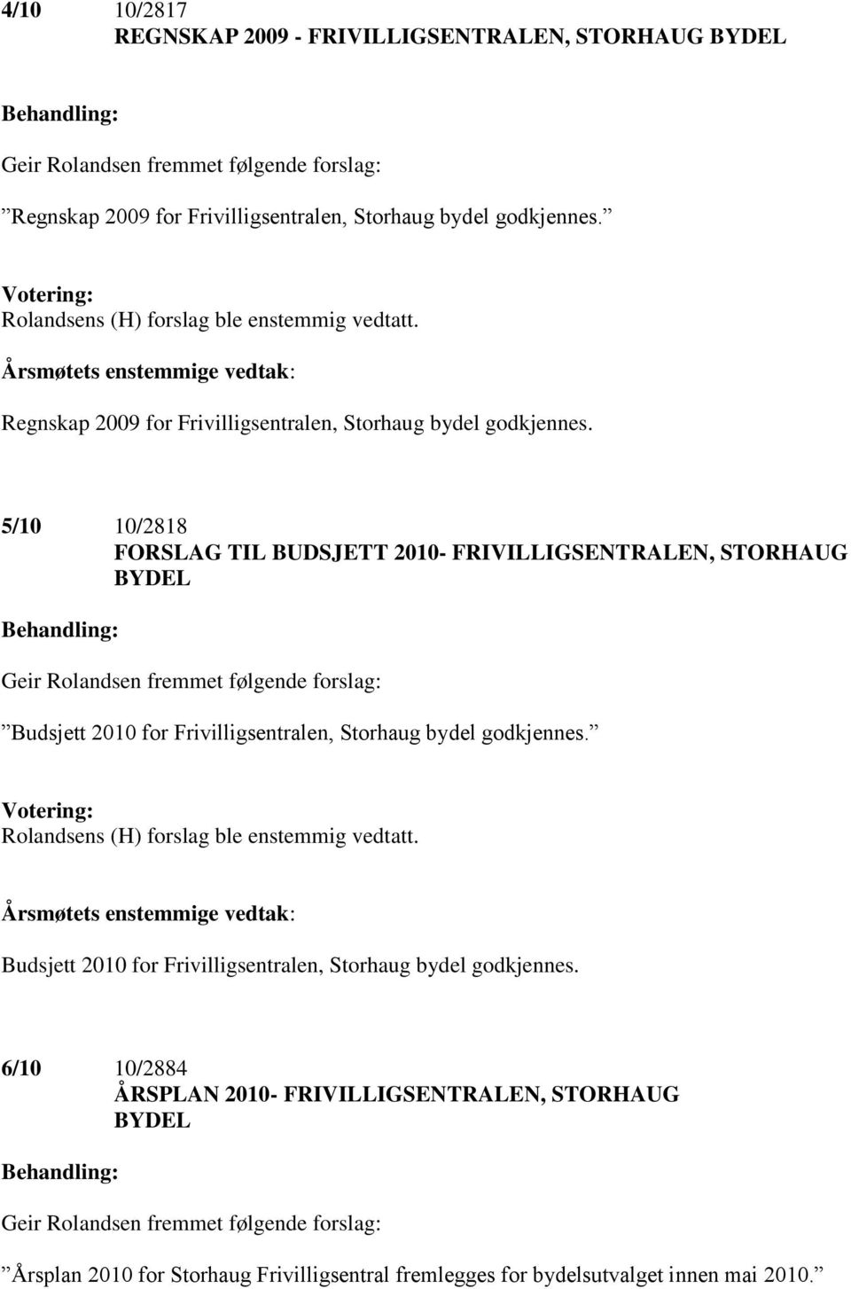 5/10 10/2818 FORSLAG TIL BUDSJETT 2010- FRIVILLIGSENTRALEN, STORHAUG BYDEL Budsjett 2010 for Frivilligsentralen, Storhaug bydel