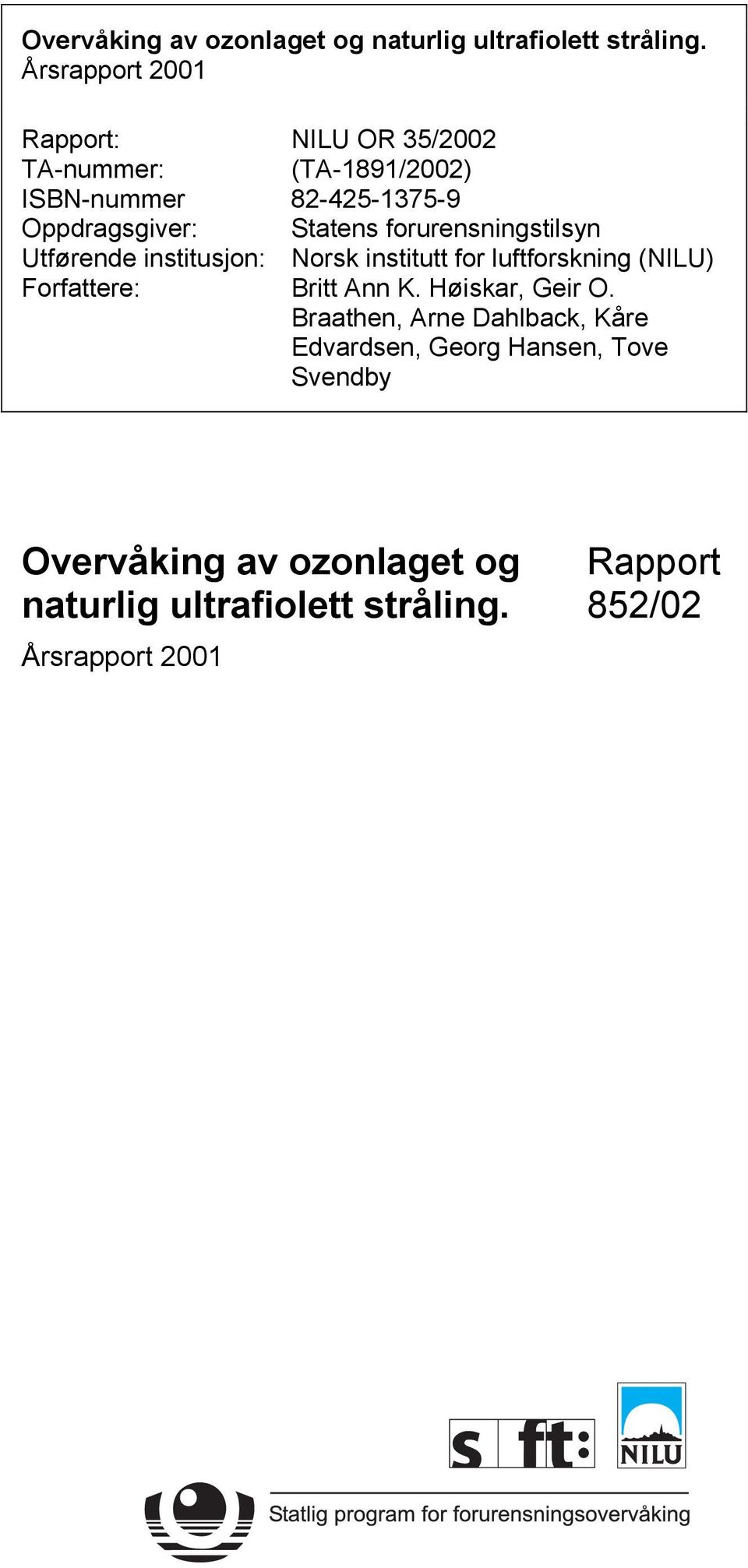 (TA-1891/2002) 82-425-1375-9 Statens forurensningstilsyn Norsk institutt for luftforskning (NILU) Britt Ann K.