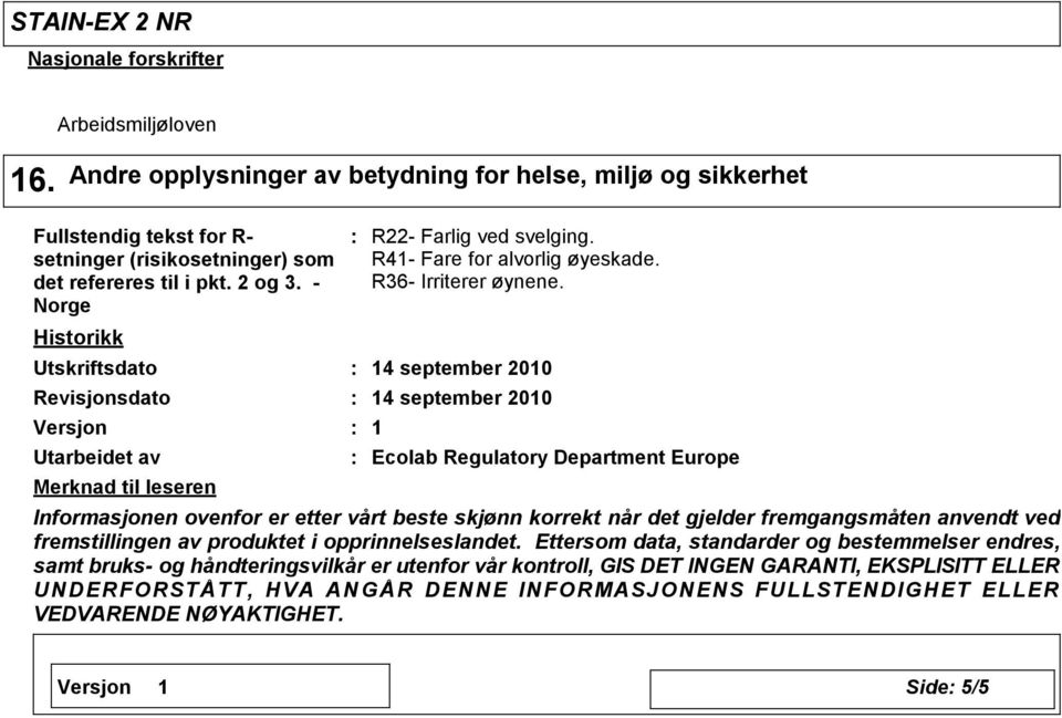 14 september 2010 14 september 2010 1 Ecolab Regulatory Department Europe Informasjonen ovenfor er etter vårt beste skjønn korrekt når det gjelder fremgangsmåten anvendt ved fremstillingen av