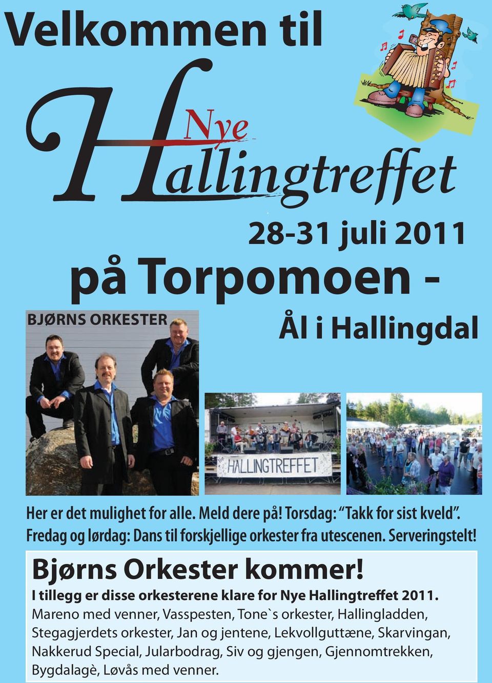 I tillegg er disse orkesterene klare for Nye Hallingtreffet 2011.