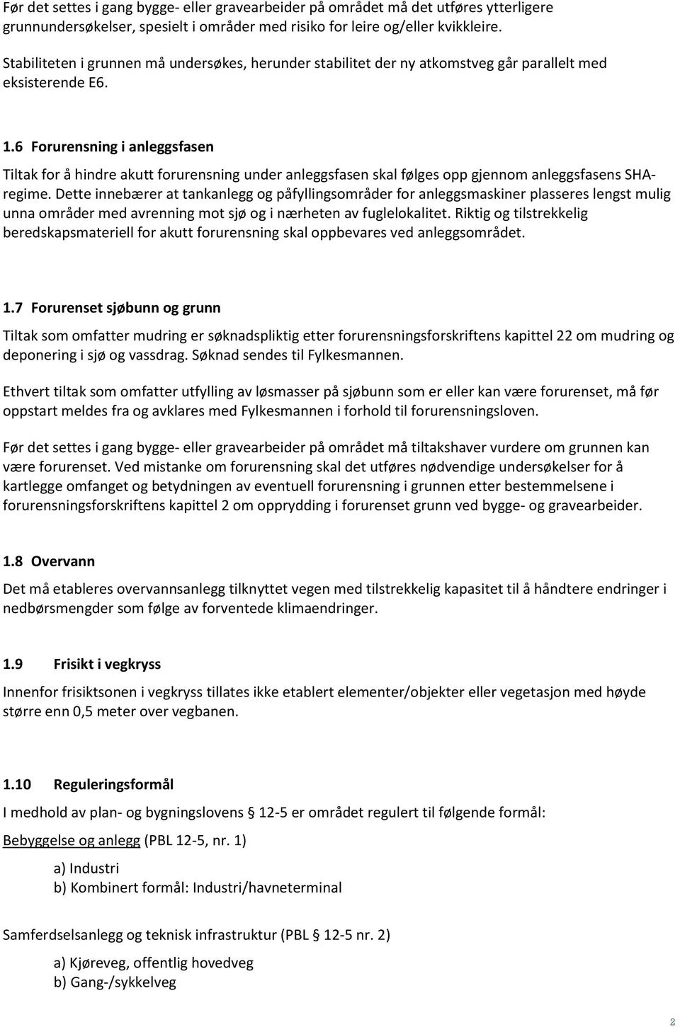 6 Forurensning i anleggsfasen Tiltak for å hindre akutt forurensning under anleggsfasen skal følges opp gjennom anleggsfasens SHAregime.