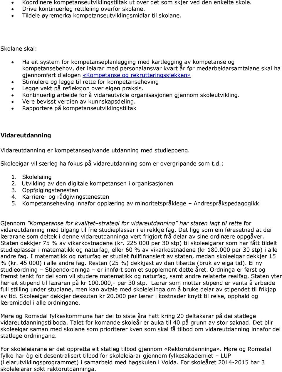 «Kompetanse og rekrutteringssjekken» Stimulere og legge til rette for kompetanseheving Legge vekt på refleksjon over eigen praksis.