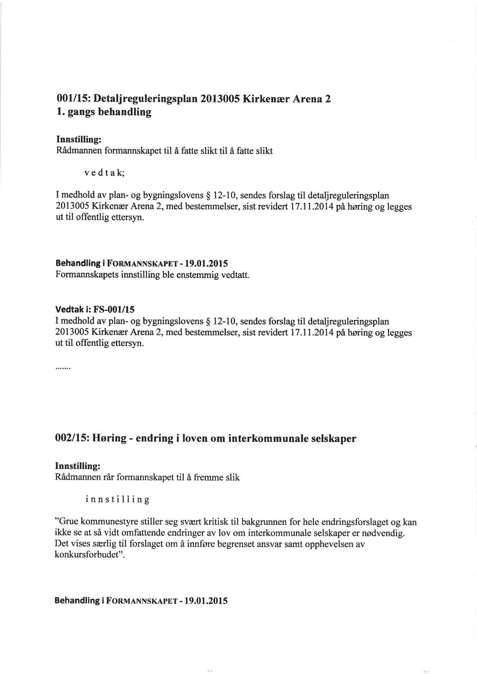 2,med bestemmelser, sist revidert 17.11.2014 på høring og legges ut til offentlig ettersyn. Behandling i FonnrlxxsKApnT - 19.01.2015 Formannskapets innstilling ble enstemmig vedtatt.