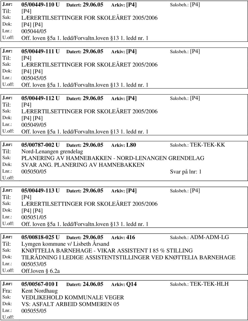 06.05 Arkiv: L80 Saksbeh.: TEK-TEK-KK Til: Nord-Lenangen grendelag Sak: PLANERING AV HAMNEBAKKEN - NORD-LENANGEN GRENDELAG Dok: SVAR ANG. PLANERING AV HAMNEBAKKEN Lnr.: 005050/05 Svar på lnr: 1 J.