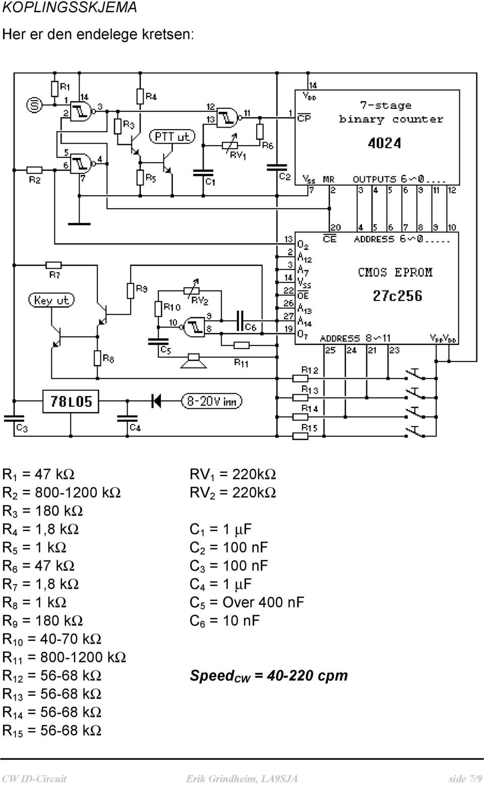 = 1 kω C 5 = Over 400 nf R 9 = 180 kω C 6 = 10 nf R 10 = 40-70 kω R 11 = 800-1200 kω R 12 = 56-68 kω Speed