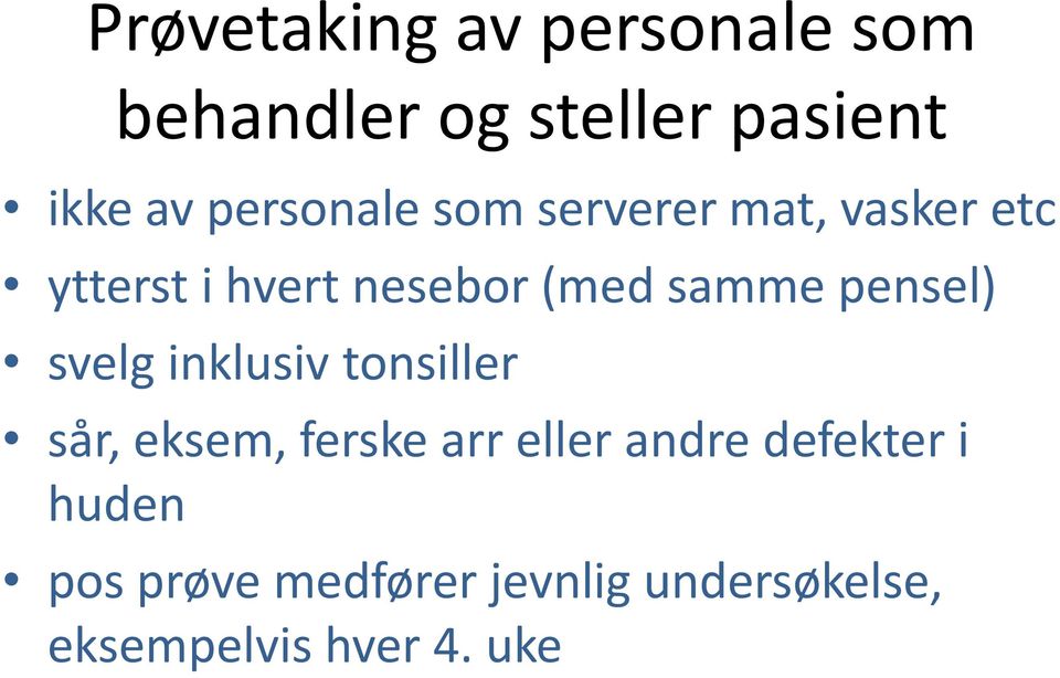 samme pensel) svelg inklusiv tonsiller sår, eksem, ferske arr eller