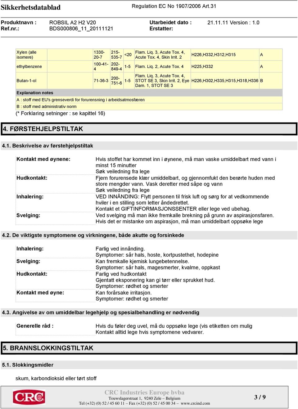 1, STOT SE 3 Explanation notes A : stoff med EU's grenseverdi for forurensning i arbeidsatmosfæren B : stoff med administrativ norm (* Forklaring setninger : se kapittel 16) A 4. FØRSTEHJELPSTILTAK 4.