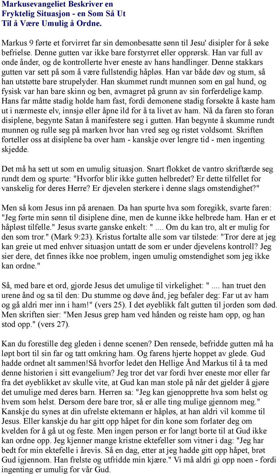 Han var både døv og stum, så han utstøtte bare strupelyder. Han skummet rundt munnen som en gal hund, og fysisk var han bare skinn og ben, avmagret på grunn av sin forferdelige kamp.