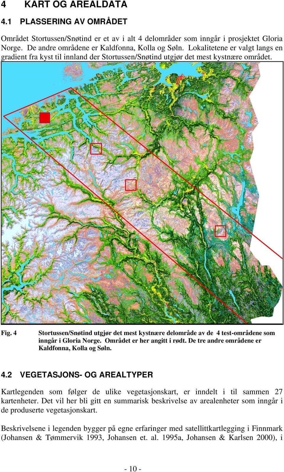 4 Stortussen/Snøtind utgjør det mest kystnære delområde av de 4 test-områdene som inngår i Gloria Norge. Området er her angitt i rødt. De tre andre områdene er Kaldfonna, Kolla og Søln. 4.2 VEGETASJONS- OG AREALTYPER Kartlegenden som følger de ulike vegetasjonskart, er inndelt i til sammen 27 kartenheter.