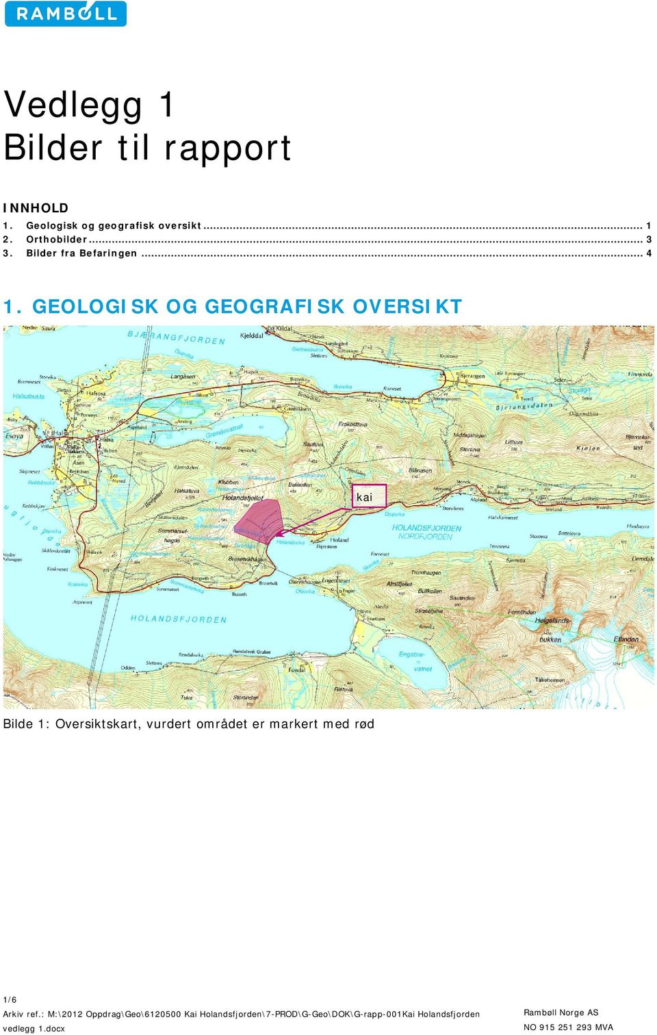 GEOLOGISK OG GEOGRAFISK OVERSIKT kai Bilde 1: Oversiktskart, vurdert området er markert med rød