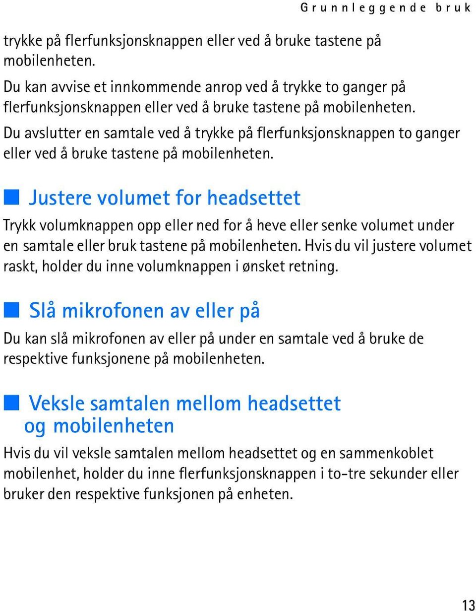 Du avslutter en samtale ved å trykke på flerfunksjonsknappen to ganger eller ved å bruke tastene på mobilenheten.