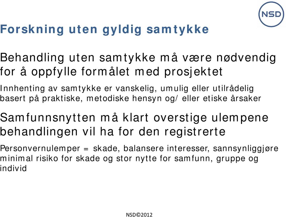 årsaker Samfunnsnytten må klart overstige ulempene behandlingen vil ha for den registrerte Personvernulemper = skade,