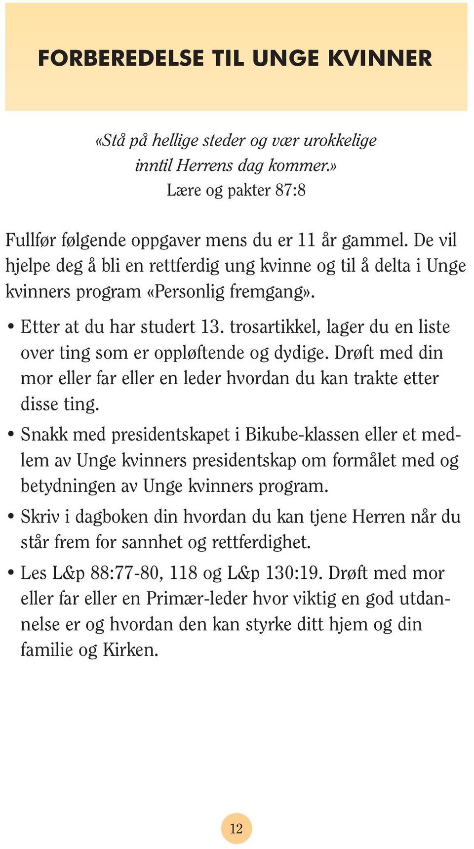 trosartikkel, lager du en liste over ting som er oppløftende og dydige. Drøft med din mor eller far eller en leder hvordan du kan trakte etter disse ting.