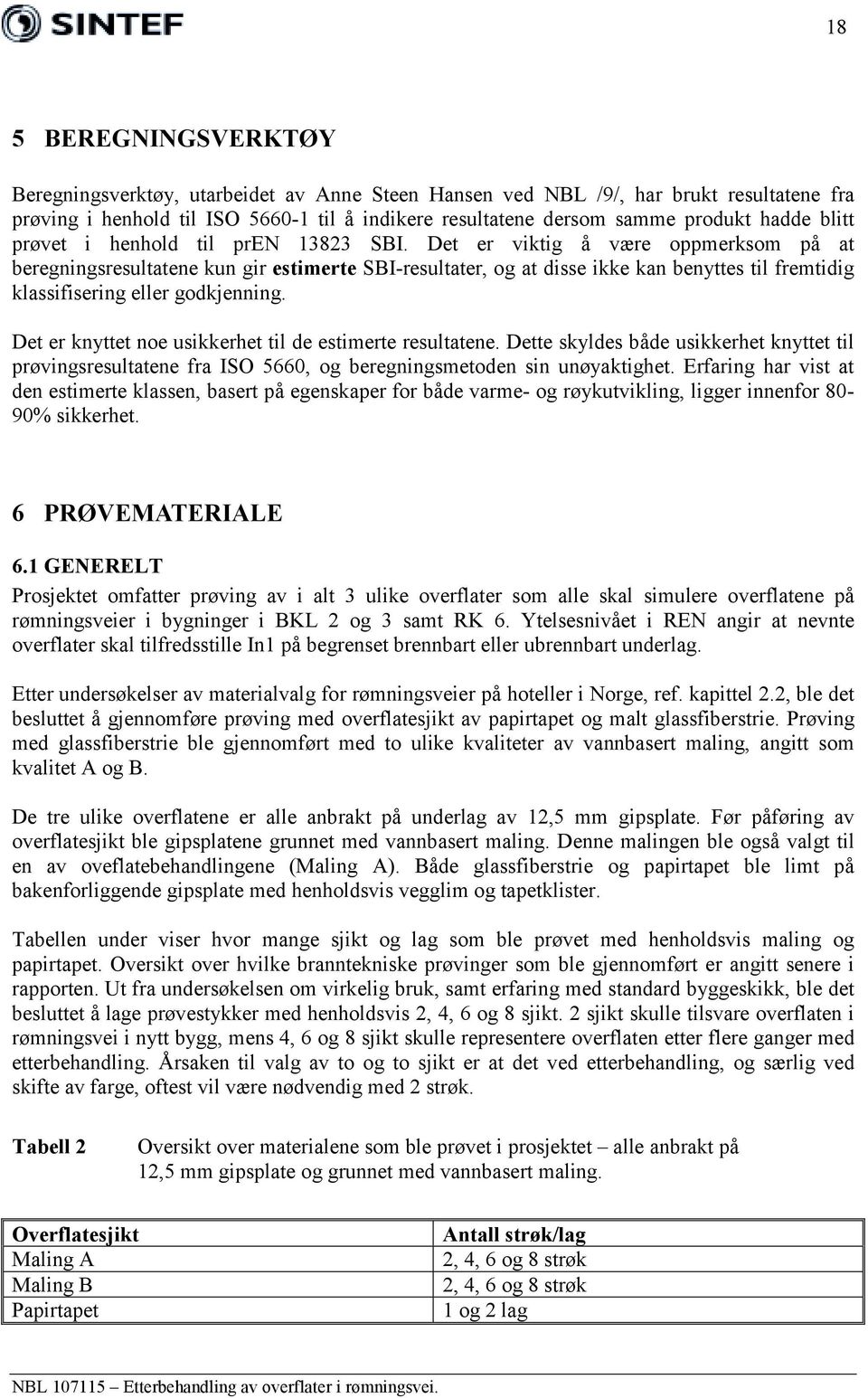 Det er viktig å være oppmerksom på at beregningsresultatene kun gir estimerte SBI-resultater, og at disse ikke kan benyttes til fremtidig klassifisering eller godkjenning.