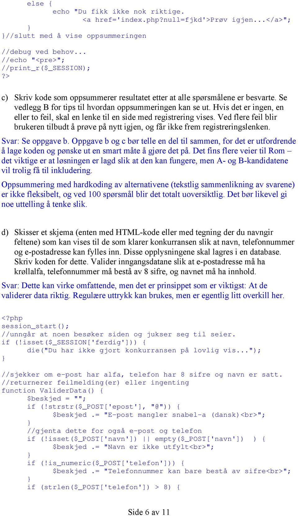 Hvis det er ingen, en eller to feil, skal en lenke til en side med registrering vises. Ved flere feil blir brukeren tilbudt å prøve på nytt igjen, og får ikke frem registreringslenken.