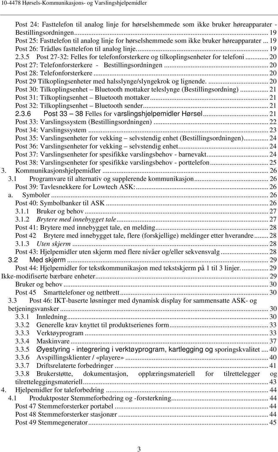 5 Post 27-32: Felles for telefonforsterkere og tilkoplingsenheter for telefoni... 20 Post 27: Telefonforsterkere - Bestillingsordningen... 20 Post 28: Telefonforsterkere.