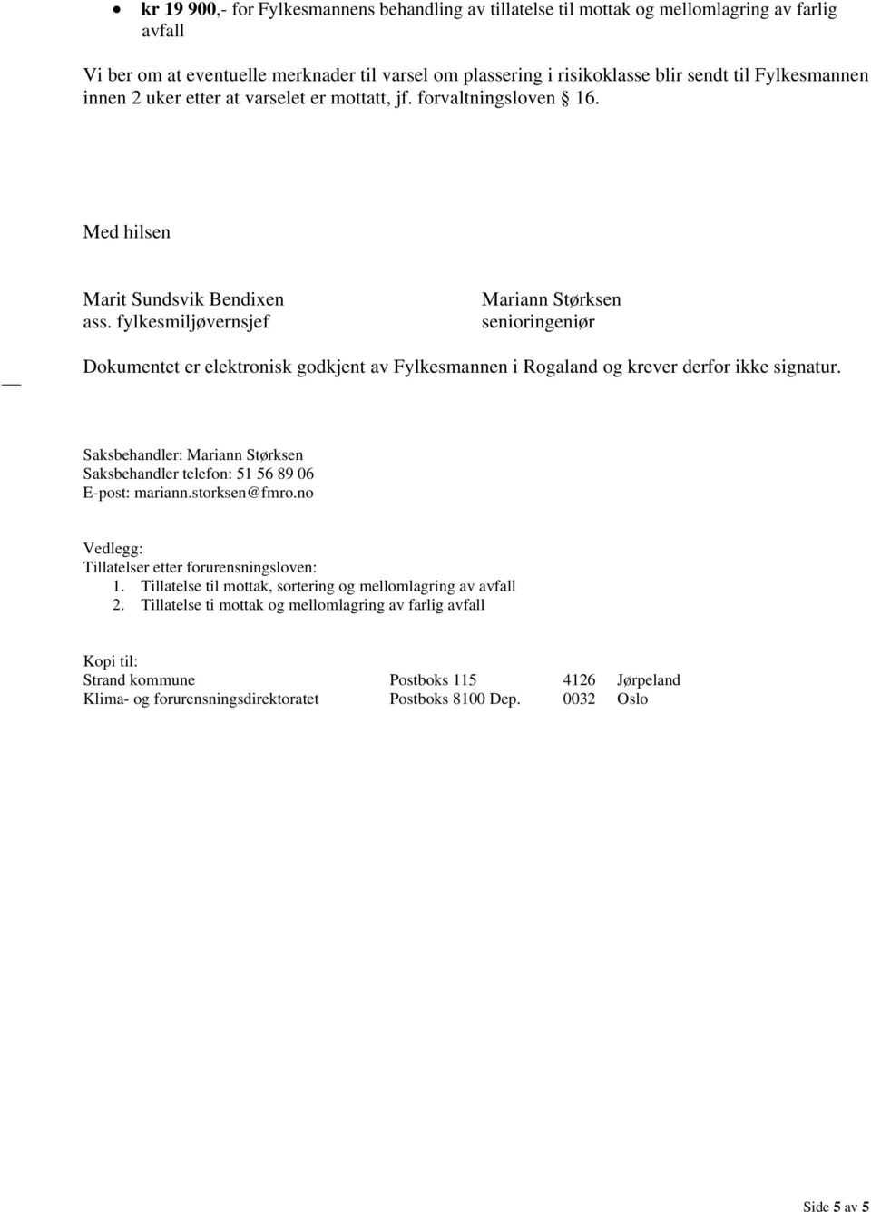 fylkesmiljøvernsjef Mariann Størksen senioringeniør Dokumentet er elektronisk godkjent av Fylkesmannen i Rogaland og krever derfor ikke signatur.