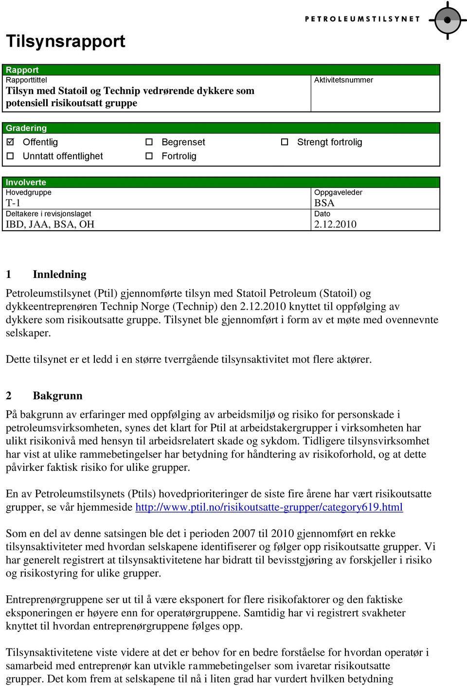 2010 1 Innledning Petroleumstilsynet (Ptil) gjennomførte tilsyn med Statoil Petroleum (Statoil) og dykkeentreprenøren Technip Norge (Technip) den 2.12.