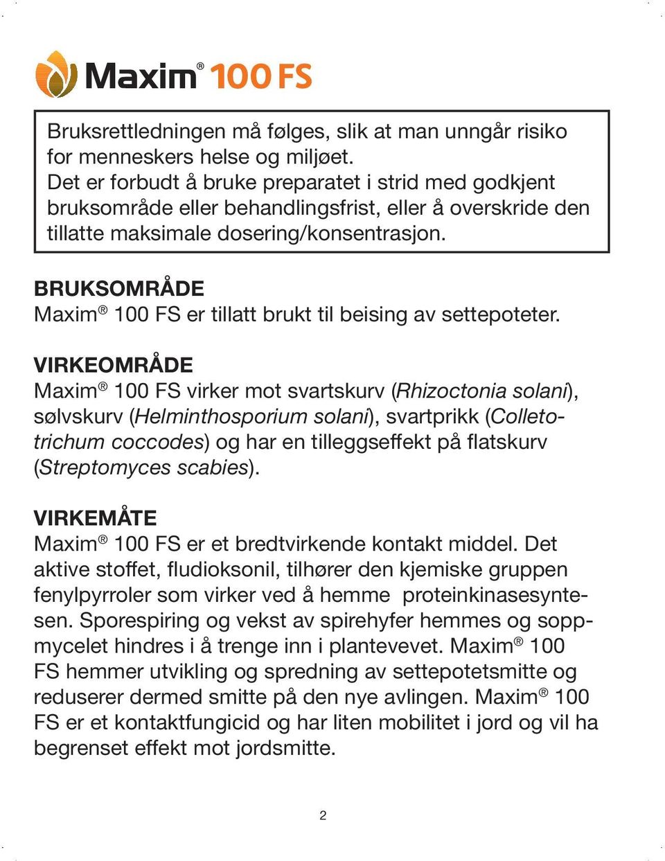 BRUKSOMRÅDE Maxim 100 FS er tillatt brukt til beising av settepoteter.