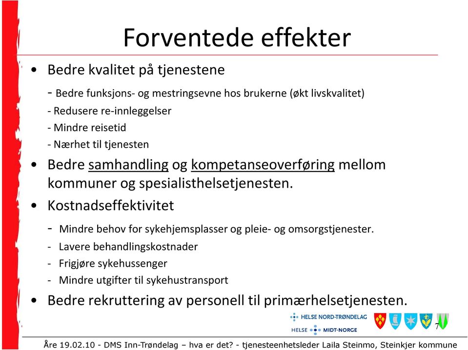 spesialisthelsetjenesten. Kostnadseffektivitet - Mindre behov for sykehjemsplasser og pleie- og omsorgstjenester.