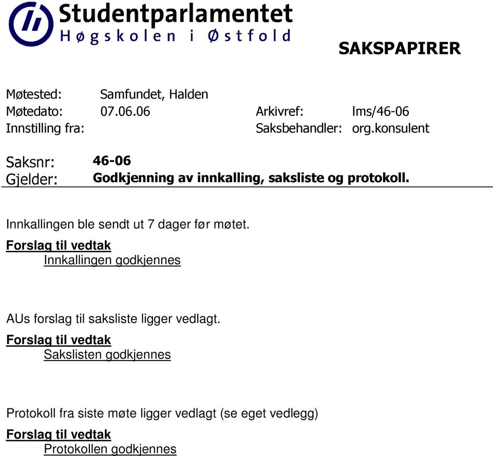 Innkallingen ble sendt ut 7 dager før møtet.