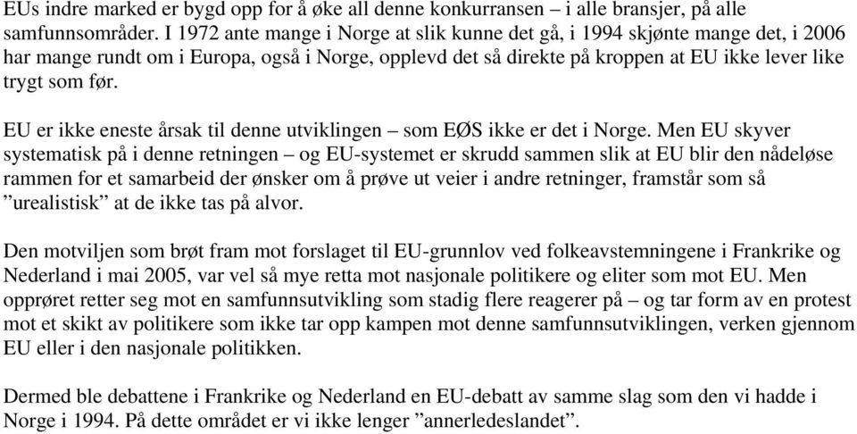 EU er ikke eneste årsak til denne utviklingen som EØS ikke er det i Norge.