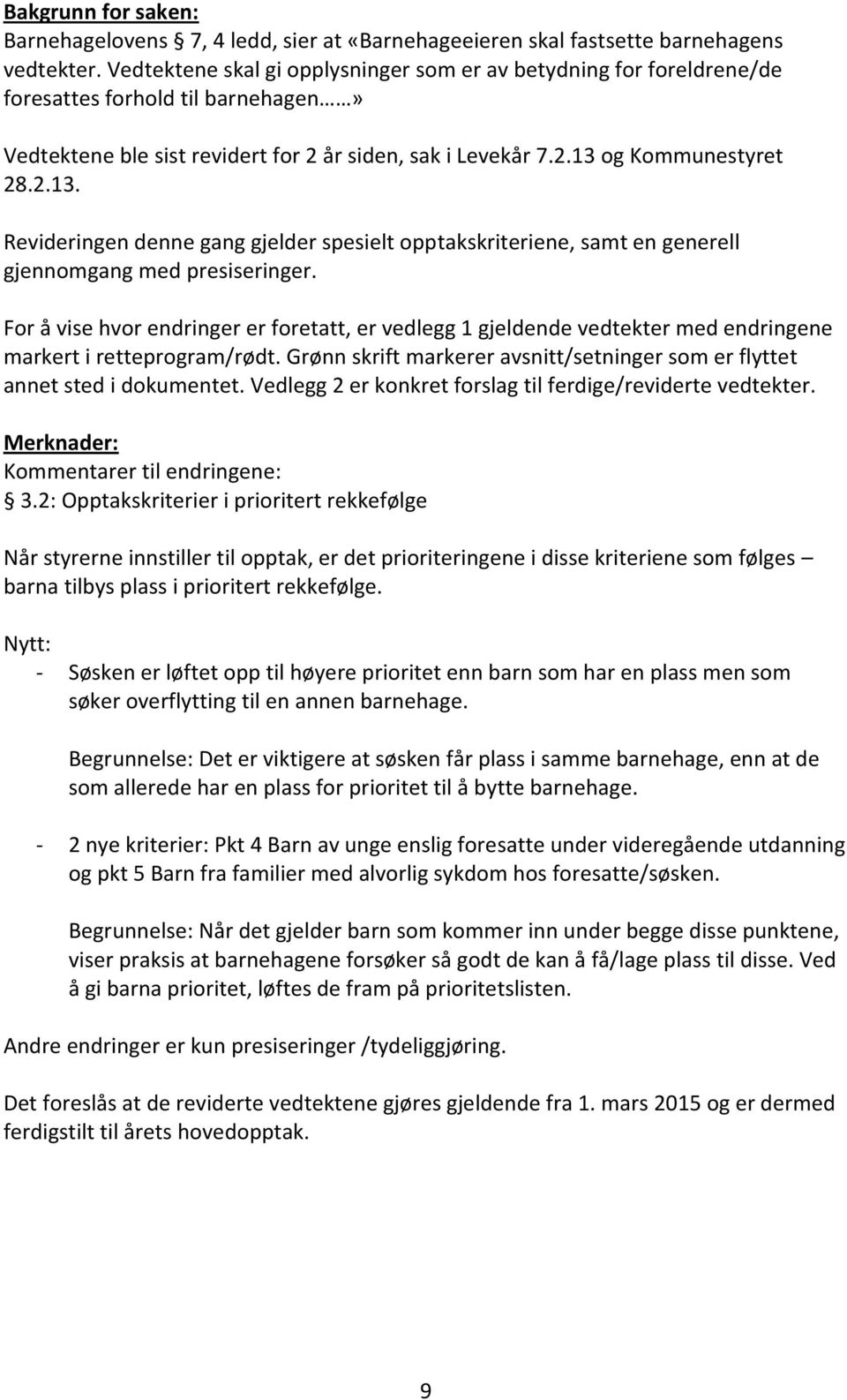 og Kommunestyret 28.2.13. Revideringen denne gang gjelder spesielt opptakskriteriene, samt en generell gjennomgang med presiseringer.