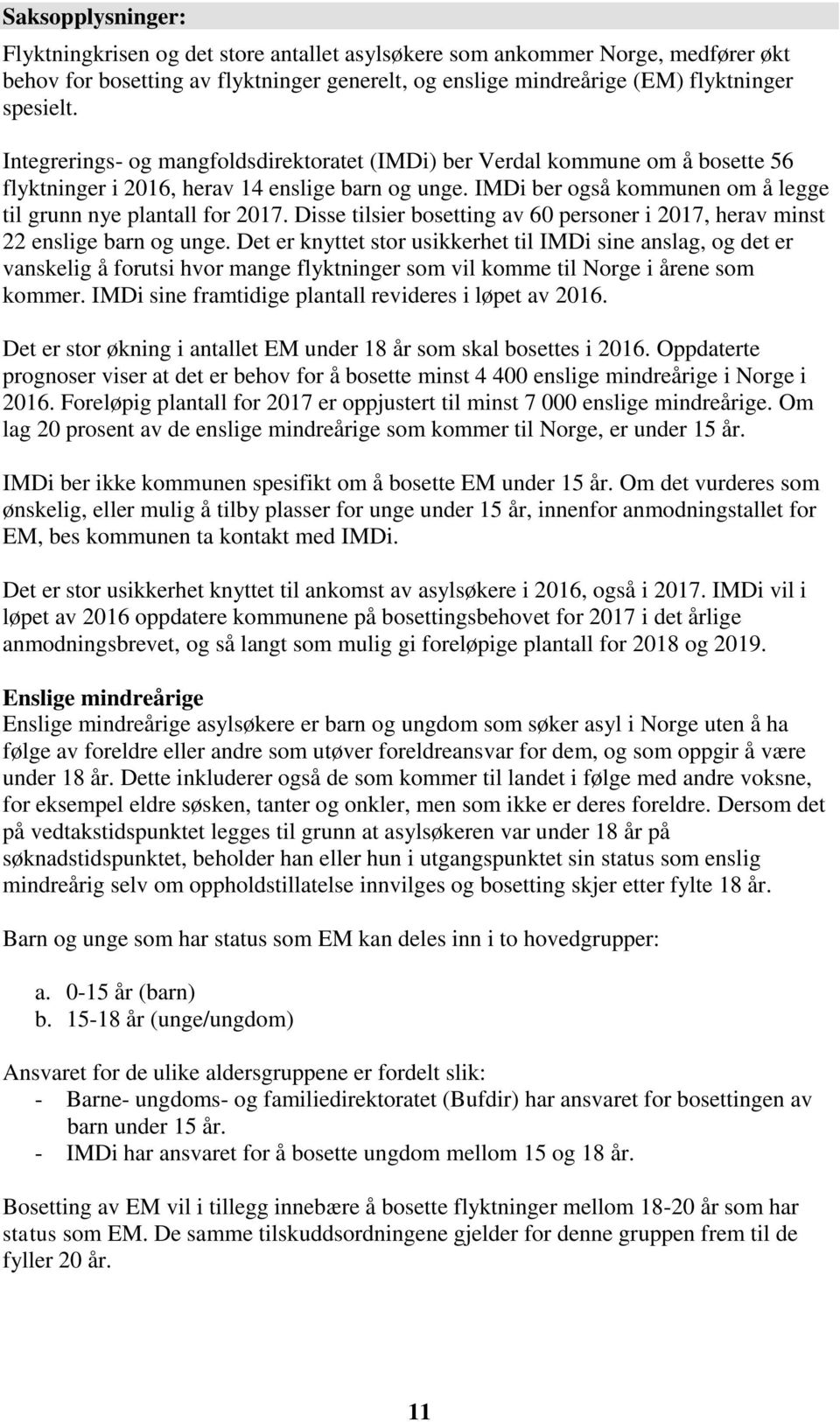 Disse tilsier bosetting av 60 personer i 2017, herav minst 22 enslige barn og unge.