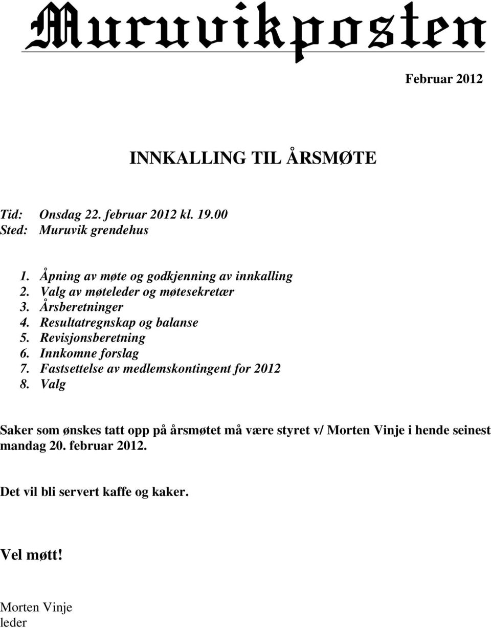 Resultatregnskap og balanse 5. Revisjonsberetning 6. Innkomne forslag 7. Fastsettelse av medlemskontingent for 2012 8.