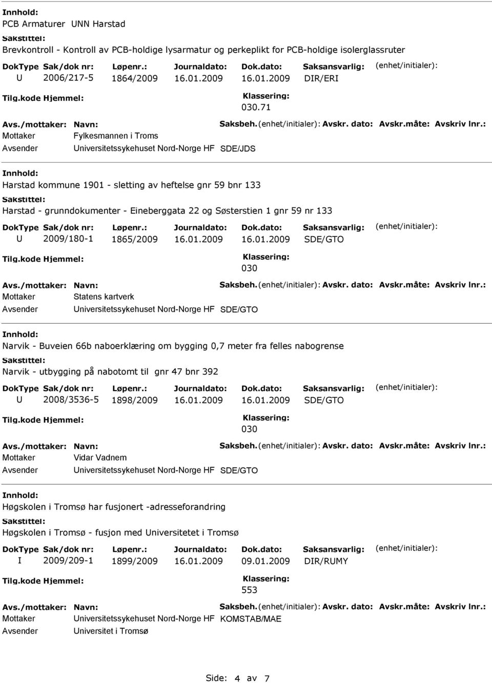 : Mottaker Fylkesmannen i Troms SDE/JDS Harstad kommune 1901 - sletting av heftelse gnr 59 bnr 133 Harstad - grunndokumenter - Eineberggata 22 og Søsterstien 1 gnr 59 nr 133 2009/180-1 1865/2009 030