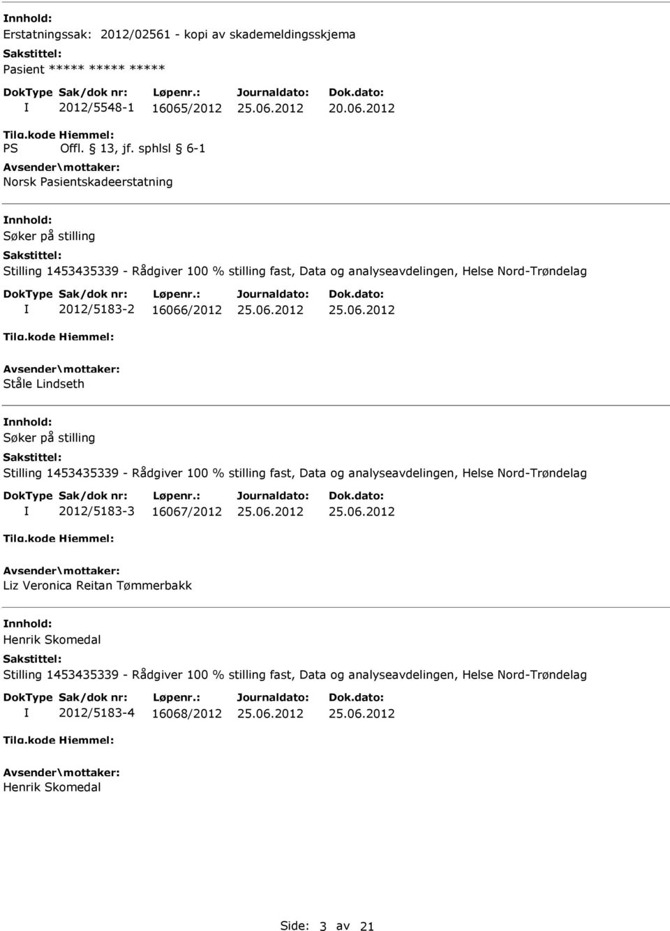 2012 nnhold: Stilling 1453435339 - Rådgiver 100 % stilling fast, Data og analyseavdelingen, Helse Nord-Trøndelag 2012/5183-2 16066/2012 Ståle Lindseth nnhold: