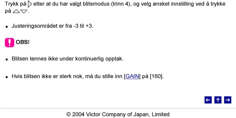 Blitsen tennes ikke under kontinuerlig opptak.