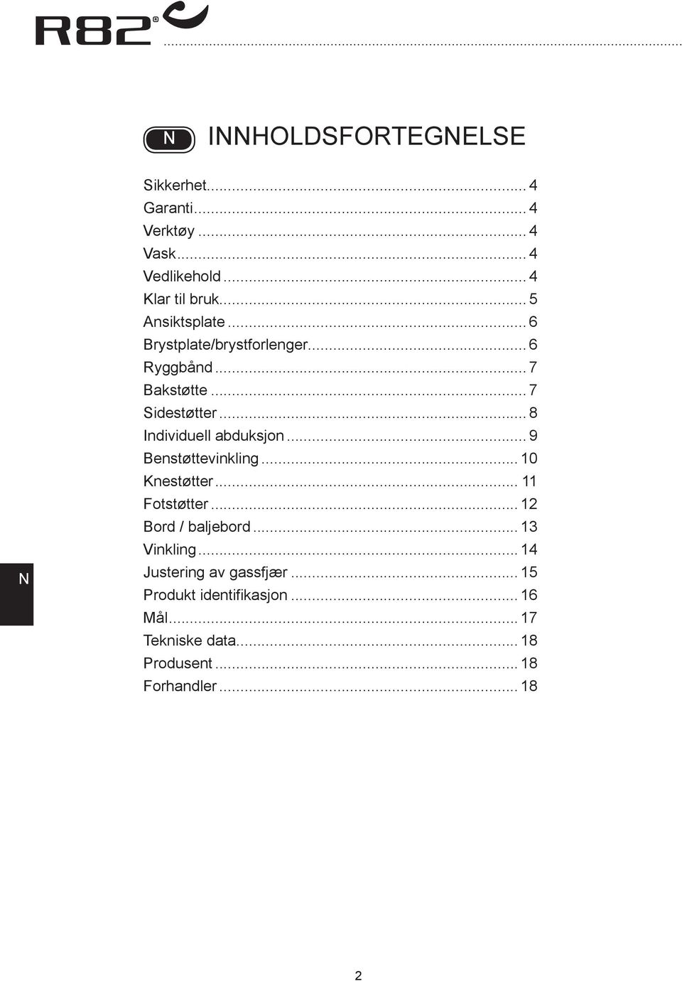 .. 8 Individuell abduksjon... 9 enstøttevinkling... 10 Knestøtter... 11 Fotstøtter... 12 ord / baljebord.