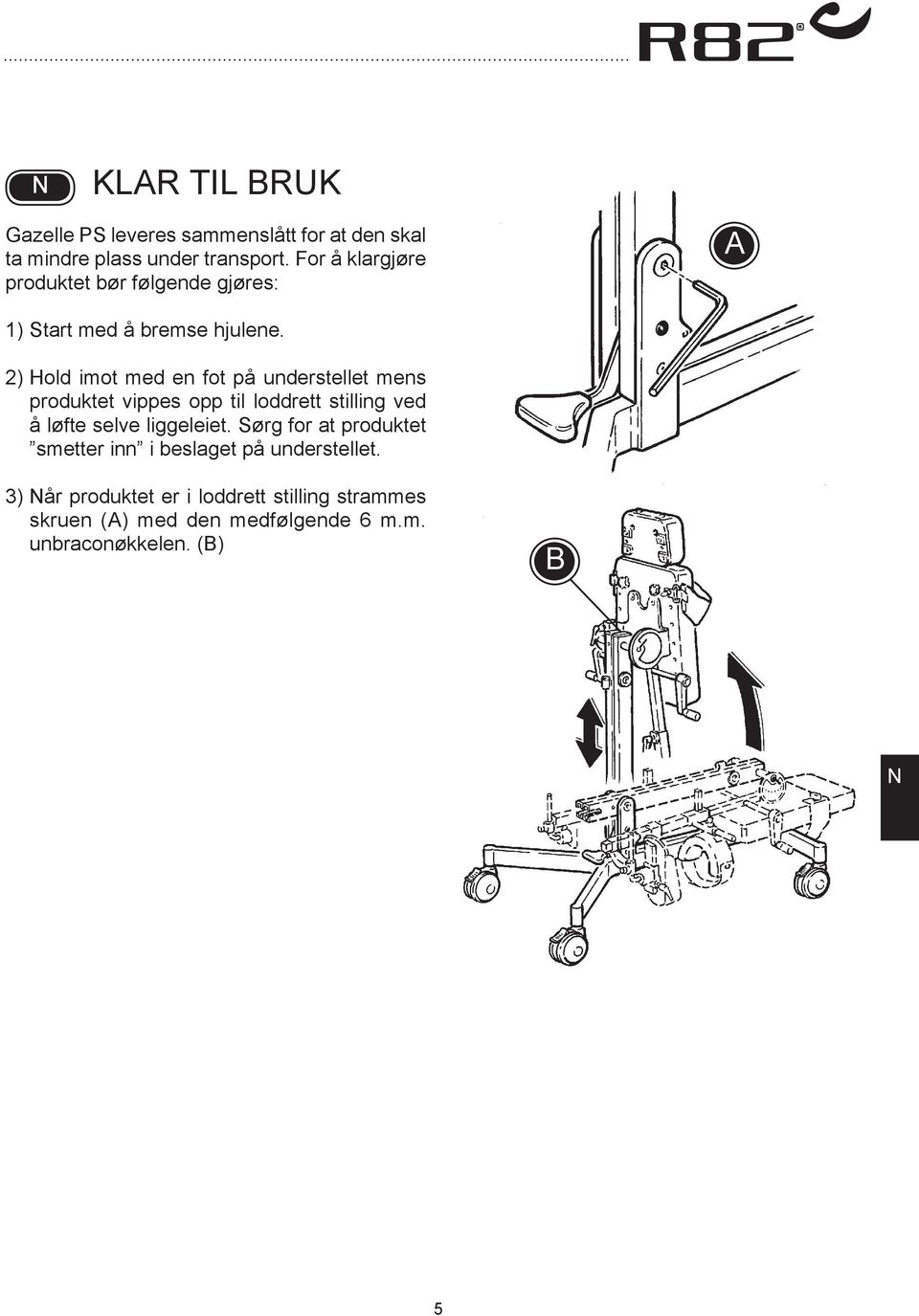 2) Hold imot med en fot på understellet mens produktet vippes opp til loddrett stilling ved å løfte selve