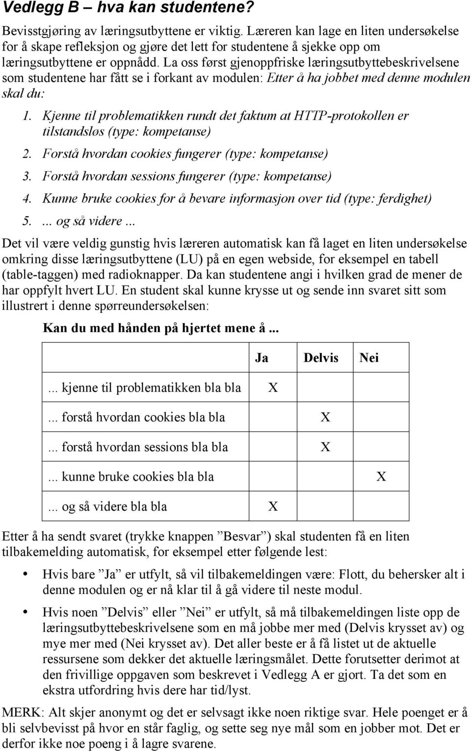 La oss først gjenoppfriske læringsutbyttebeskrivelsene som studentene har fått se i forkant av modulen: Etter å ha jobbet med denne modulen skal du: 1.